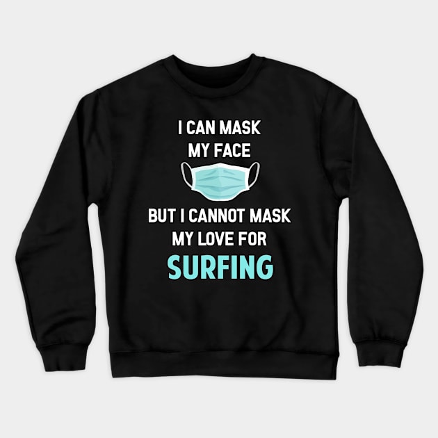 I Can Mask My Face Surfing Surf Surfer Wave Rider Surfers Crewneck Sweatshirt by Happy Life